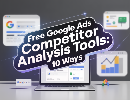 Free Google Ads Competitor Analysis Tools: 10 Ways